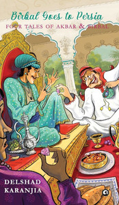 Birbal Goes to Persia: Four Tales of Akbar and Birbal Birbal Goes to Persia: Four Tales of Akbar and Birbal