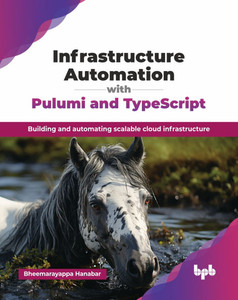 Infrastructure Automation with Pulumi and TypeScript: Building and automating scalable cloud infrastructure (English Edition) Infrastructure Automation with Pulumi and TypeScript: Building and automating scalable cloud infrastructure (English Edition)