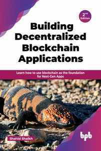 Building Decentralized Blockchain Applications: Learn how to use blockchain as the foundation for Next-Gen Apps - 2nd Edition Building Decentralized Blockchain Applications: Learn how to use blockchain as the foundation for Next-Gen Apps - 2nd Edition