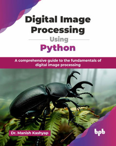 Digital Image Processing Using Python: A comprehensive guide to the fundamentals of digital image processing (English Edition)