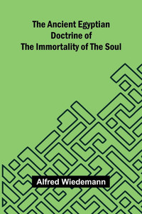 The Ancient Egyptian Doctrine of the Immortality of the Soul - 9789366380872