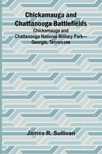 Chickamauga and Chattanooga Battlefields; Chickamauga and Chattanooga National Military Park-Georgia, Tennessee