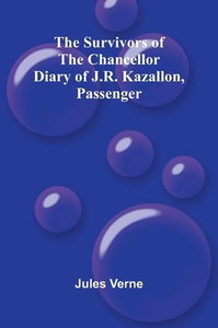 The Survivors of the Chancellor: Diary of J.R. Kazallon, Passenger The Survivors of the Chancellor: Diary of J.R. Kazallon, Passenger