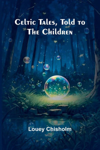 Celtic Tales, Told to the Children - 9789366387147 Celtic Tales, Told to the Children - 9789366387147