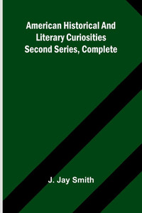 American Historical and Literary Curiosities: Second Series, Complete