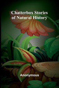 Chatterbox Stories of Natural History - 9789366388892 Chatterbox Stories of Natural History - 9789366388892