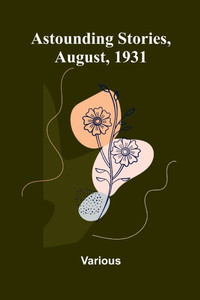Astounding Stories, August, 1931 Astounding Stories, August, 1931