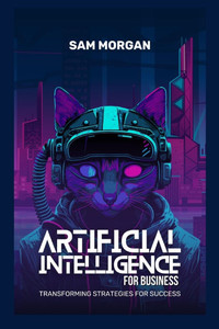 Artificial Intelligence for Business Transforming Strategies for Success Artificial Intelligence for Business Transforming Strategies for Success