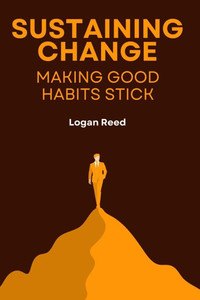 Sustaining Change Making Good Habits Stick Sustaining Change Making Good Habits Stick