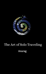 The Art of Solo Traveling The Art of Solo Traveling