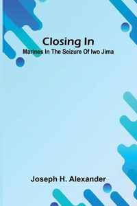 Closing In: Marines In The Seizure Of Iwo Jima - 9789368392330