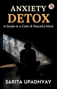 Anxiety Detox: A Guide to a Calm and Peaceful Mind - 9789368818960