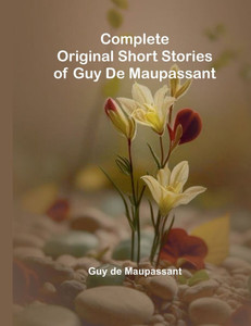 Complete Original Short Stories Of Guy De Maupassant