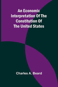 An Economic Interpretation Of The Constitution Of The United States - 9789369059966