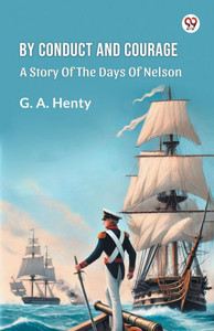By Conduct And Courage A Story Of The Days Of Nelson