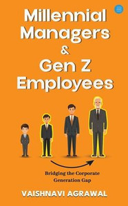 Millennial Managers & Gen Z Employees: Bridging the Corporate Generation Gap: Bridging the Corporate Generation Gap: Bridging the Corporate Generation Millennial Managers & Gen Z Employees: Bridging the Corporate Generation Gap: Bridging the Corporate Generation Gap: Bridging the Corporate Generation