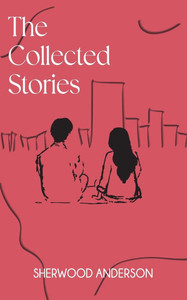 The Collected Stories of Sherwood Anderson - (Paperback or Softback) The Collected Stories of Sherwood Anderson - (Paperback or Softback)