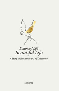 Balanced Life, Beautiful Life: A Story of Resilience and Self-discovery