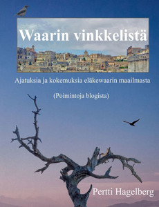 Waarin vinkkelistä: Ajatuksia ja kokemuksia eläkewaarin maailmasta Waarin vinkkelistä: Ajatuksia ja kokemuksia eläkewaarin maailmasta