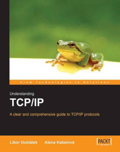 Understanding TCP/IP: A clear and comprehensive guide to TCP/IP protocols Understanding TCP/IP: A clear and comprehensive guide to TCP/IP protocols