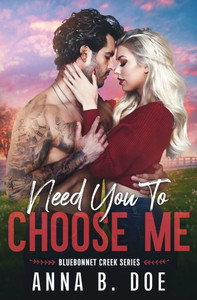 Need You To Choose Me: A single dad surprise pregnancy small town romance