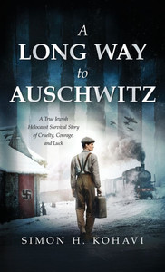 A Long Way to Auschwitz: A True Jewish Holocaust Survival Story of Cruelty, Courage, and Luck
