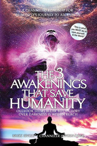 The 3 Awakenings That Save Humanity: A Channeled Roadmap for Humanity's Journey to Ascension into the 5th Dimension (4th Density) This is what you MUS The 3 Awakenings That Save Humanity: A Channeled Roadmap for Humanity's Journey to Ascension into the 5th Dimension (4th Density) This is what you MUS