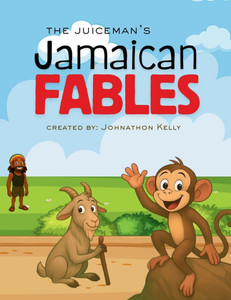 The JuiceMan's Jamaican Fables: Island Proverbs with timeless lessons The JuiceMan's Jamaican Fables: Island Proverbs with timeless lessons