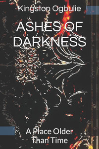 Ashes of Darkness: A Place Older Than Time Ashes of Darkness: A Place Older Than Time
