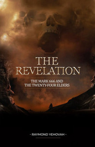 The Revelation: The Mark 666 and the Twenty-four Elders The Revelation: The Mark 666 and the Twenty-four Elders