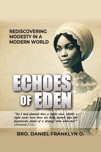 Echoes of Eden: Rediscovering Modesty in a Modern World Echoes of Eden: Rediscovering Modesty in a Modern World