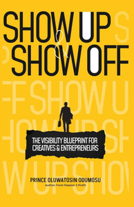 Show UP And Show Off: The Visibility Blueprint for Creatives & Entrepreneurs