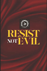 Resist Not Evil: Embracing Compassion and Non-Violence in the Face of Evil