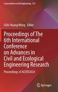 Proceedings of the 6th International Conference on Advances in Civil and Ecological Engineering Research: Proceedings of Aceer2024 Proceedings of the 6th International Conference on Advances in Civil and Ecological Engineering Research: Proceedings of Aceer2024