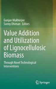 Value Addition and Utilization of Lignocellulosic Biomass: Through Novel Technological Interventions