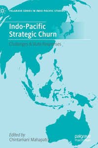 Indo-Pacific Strategic Churn: Challenges & State Responses Indo-Pacific Strategic Churn: Challenges & State Responses