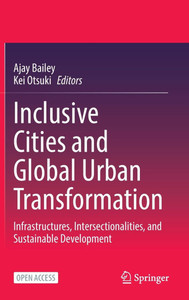Inclusive Cities and Global Urban Transformation: Infrastructures, Intersectionalities, and Sustainable Development Inclusive Cities and Global Urban Transformation: Infrastructures, Intersectionalities, and Sustainable Development