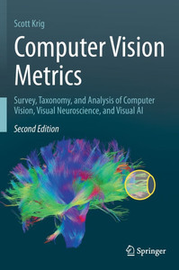 Computer Vision Metrics: Survey, Taxonomy, and Analysis of Computer Vision, Visual Neuroscience, and Visual AI