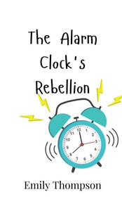 The Alarm Clock's Rebellion - (Hardback or Cased Book) The Alarm Clock's Rebellion - (Hardback or Cased Book)