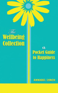 The Wellbeing Collection: a Pocket Guide to Happiness The Wellbeing Collection: a Pocket Guide to Happiness