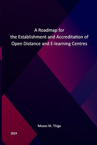 A Roadmap for the Establishment and Accreditation of Open, Distance, and E-Learning Centers A Roadmap for the Establishment and Accreditation of Open, Distance, and E-Learning Centers