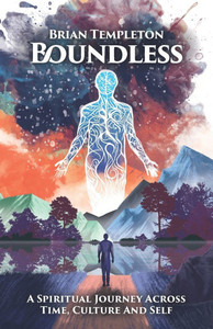 Boundless: A Spiritual Journey Accross Time, Culture and Self. Boundless: A Spiritual Journey Accross Time, Culture and Self.