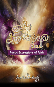 My Heart and Soul: Poetic Expressions of Faith My Heart and Soul: Poetic Expressions of Faith