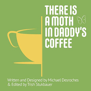 There Is A Moth In Daddy'S Coffee