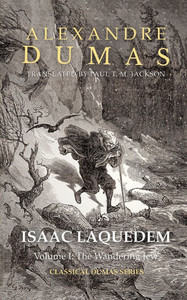 Isaac Laquedem: A Tale of the Wandering Jew: Volume I: The Wandering Jew Isaac Laquedem: A Tale of the Wandering Jew: Volume I: The Wandering Jew