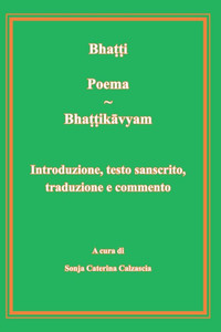 Poema - Bhattikavyam. Introduzione, testo sanscrito, traduzione e commento Poema - Bhattikavyam. Introduzione, testo sanscrito, traduzione e commento