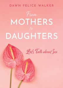 From Mothers To Daughters: Let's Talk About Sex