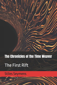 The Chronicles of the Time Weaver: The First Rift The Chronicles of the Time Weaver: The First Rift