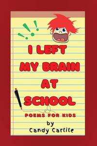 I Left My Brain at School: Poems for Children