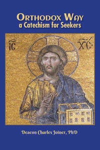 Orthodox Way, A Catechism for Seekers: A Catechism for Seekers: A Catechism for the Orthodox Church Orthodox Way, A Catechism for Seekers: A Catechism for Seekers: A Catechism for the Orthodox Church